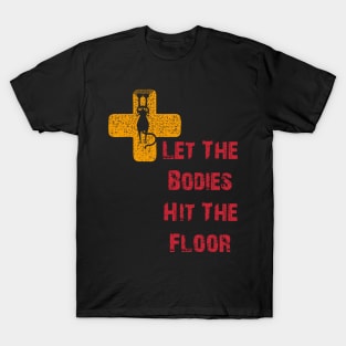 Let The Bodies Hit The Floor T-Shirt